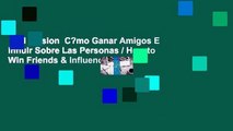 Full version  C?mo Ganar Amigos E Influir Sobre Las Personas / How to Win Friends & Influence