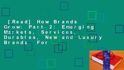 [Read] How Brands Grow: Part 2: Emerging Markets, Services, Durables, New and Luxury Brands  For