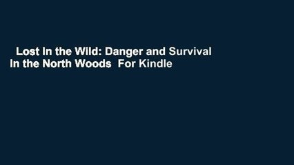 Lost in the Wild: Danger and Survival in the North Woods  For Kindle