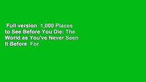 Full version  1,000 Places to See Before You Die: The World as You've Never Seen It Before  For