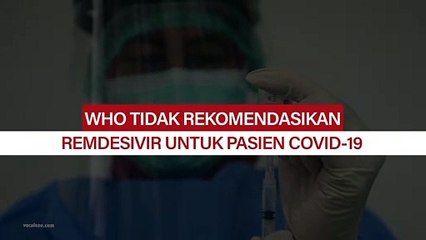 WHO tak Rekomendasikan Remdesivir Bagi Pasien Covid-19
