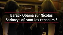 Barack Obama sur Nicolas Sarkozy : où sont les censeurs ?