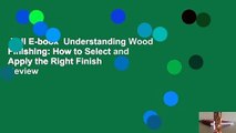Full E-book  Understanding Wood Finishing: How to Select and Apply the Right Finish  Review