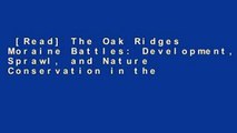 [Read] The Oak Ridges Moraine Battles: Development, Sprawl, and Nature Conservation in the