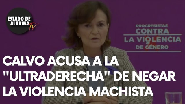 CALVO ACUSA A LA ULTRADERECHA DE NEGAR LA VIOLENCIA MACHISTA
