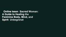 Online lesen  Sacred Woman: A Guide to Healing the Feminine Body, Mind, and Spirit  Unbegrenzt