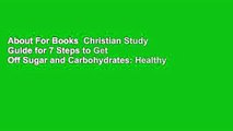 About For Books  Christian Study Guide for 7 Steps to Get Off Sugar and Carbohydrates: Healthy