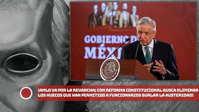 AMLO va por la revancha; con reforma constitucional busca eliminar los huecos que han permitido a funcionarios burlar la austeridad republicana