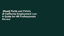 [Read] Perils and Pitfalls of California Employment Law: A Guide for HR Professionals  Review
