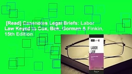 [Read] Casenotes Legal Briefs: Labor Law Keyed to Cox, Bok, Gorman & Finkin, 15th Edition