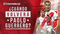 Paolo Guerrero: ¿Cuándo volverá el capitán de la Selección Peruana?