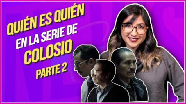 ¿Quién es quién en la serie de Luis Donaldo Colosio? Parte 2