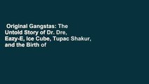 Original Gangstas: The Untold Story of Dr. Dre, Eazy-E, Ice Cube, Tupac Shakur, and the Birth of