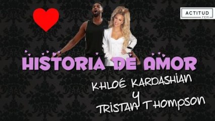 La historia de amor entre Khloé Kardashian y Tristan Thompson | ActitudFem
