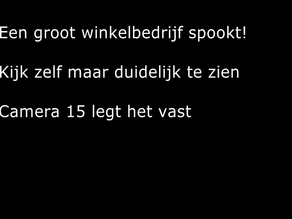 elektro supermarkt spookt je ziet het gebeuren op camera 15