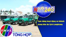 Người đưa tin 24G (6g30 ngày 22/11/2020) - Tạm dừng hoạt động xe khách trong khu du lịch Langbiang