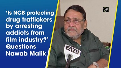 ‘Is NCB protecting drug traffickers by arresting addicts from film industry?’ Questions Nawab Malik