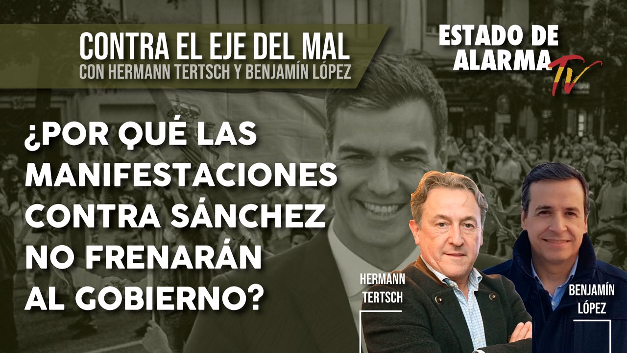 Contra el EJE del MAL. ¿Por qué las MANIFESTACIONES contra SANCHEZ no FRENARÁN al gobierno?