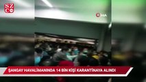 Çin’deki havalimanında karantinaya alınan 14 bin kişi kaçmaya çalıştı