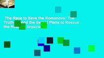 The Race to Save the Romanovs: The Truth Behind the Secret Plans to Rescue the Russian Imperial