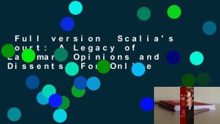 Full version  Scalia's Court: A Legacy of Landmark Opinions and Dissents  For Online