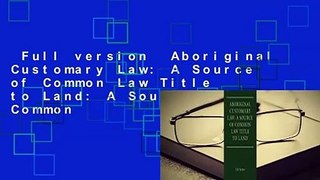 Full version  Aboriginal Customary Law: A Source of Common Law Title to Land: A Source of Common