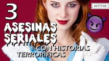 3 Asesinas seriales con historias terroríficas | ActitudFem