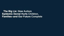 The Big Lie: How Autism Epidemic Denial Hurts Children, Families--and Our Future Complete