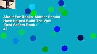 About For Books  Mother Should Have Helped Build The Wall  Best Sellers Rank : #2