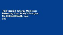 Full version  Energy Medicine: Balancing Your Body's Energies for Optimal Health, Joy, and