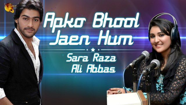Aap Ko Bhool Jaen Hum | Sara Raza & Ali Abbas | Full Song | Gaane Shaane