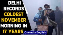 Cold wave sweeps Delhi, as coldest November recorded in 17 years leaves Delhiites shivering|Oneindia