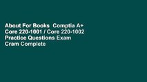 About For Books  Comptia A  Core 220-1001 / Core 220-1002 Practice Questions Exam Cram Complete