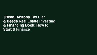 [Read] Arizona Tax Lien & Deeds Real Estate Investing & Financing Book: How to Start & Finance
