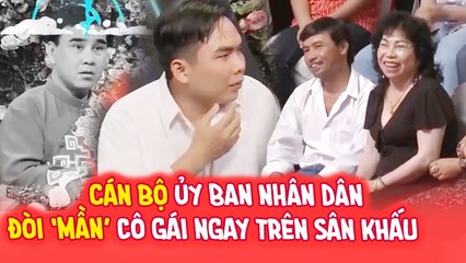 Cán bộ ỦY BAN NHÂN DÂN đòi MẦN CÔ GÁI trên sân khấu khiến khán giả KHÔNG NHỊN NỔI CƯỜI  | BMHH