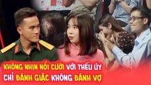 Cả trường quay BẬT CƯỜI vì chàng thiếu úy CHỈ ĐÁNH GIẶC chứ KHÔNG ĐÁNH VỢ khiến nàng GIỤC CƯỚI GẤP