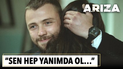 "Sen hep yanımda ol..." | Arıza 11. Bölüm