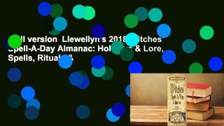 Full version  Llewellyn's 2018 Witches' Spell-A-Day Almanac: Holidays & Lore, Spells, Rituals &