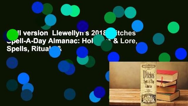 Full version Llewellyn's 2018 Witches' Spell-A-Day Almanac: Holidays & Lore, Spells, Rituals &