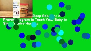 [Read] The Baby Sleep Solution: A Proven Program to Teach Your Baby to Sleep Twelve Hours a