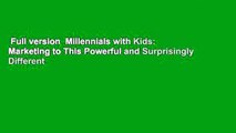 Full version  Millennials with Kids: Marketing to This Powerful and Surprisingly Different