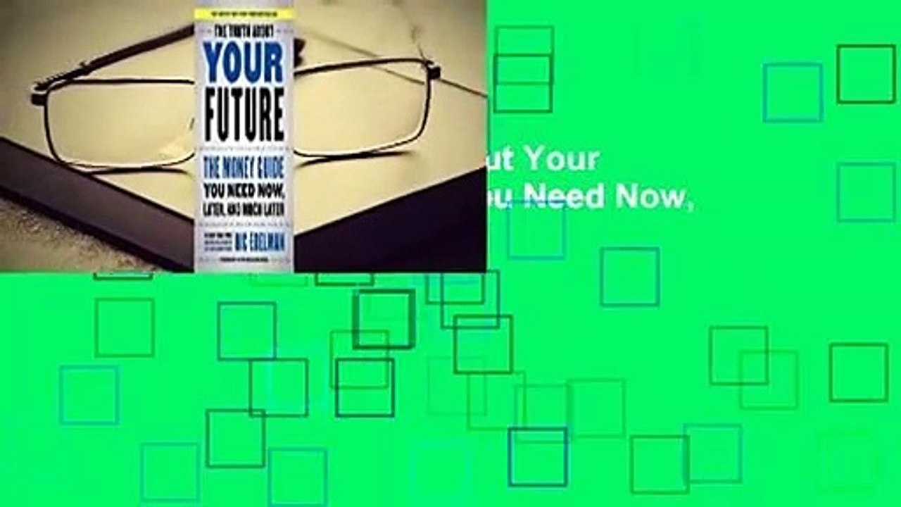 Full version  The Truth About Your Future: The Money Guide You Need Now, Later, and Much Later