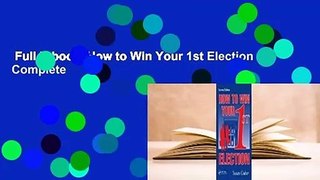 Full E-book  How to Win Your 1st Election Complete