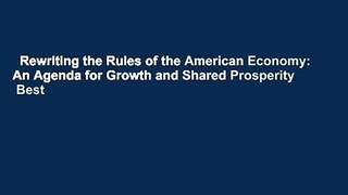 Rewriting the Rules of the American Economy: An Agenda for Growth and Shared Prosperity  Best