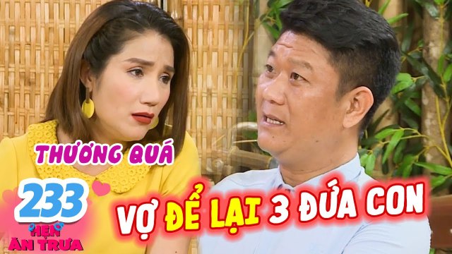 Hẹn Ăn Trưa #233 I Vợ ĐỂ LẠI 3 CON, ông bố đơn thân ĐI TÌM MẸ CHO CON khiến Cát Tường RỚT NƯỚC MẮT