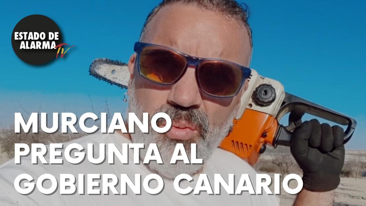 La PREGUNTA que hace UN MURCIANO encabronao al GOBIERNO CANARIO