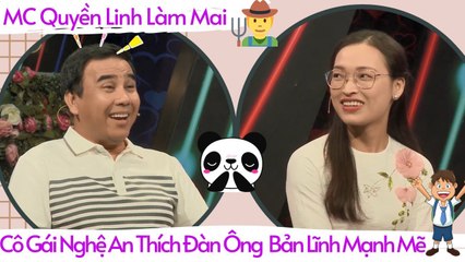 MC Quyền Linh Làm Mai Cô Gái Nghệ An Thích Đàn Ông Bản Lĩnh Mạnh Mẽ 