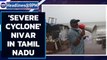 Cyclone Nivar may intensify into severe storm by Wednesday | Oneindia News