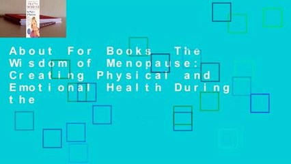 About For Books  The Wisdom of Menopause: Creating Physical and Emotional Health During the