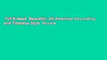 Full E-book  Beautiful: All-American Decorating and Timeless Style  Review